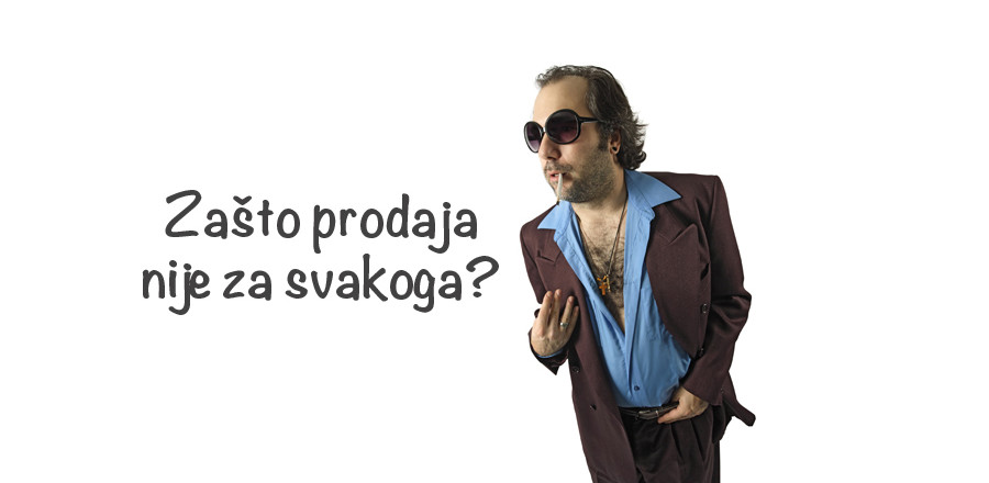 Zašto prodaja nije za svakoga